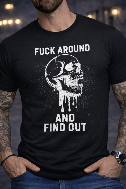 Fuck Around and Find Out T-Shirt, Skull Shirt