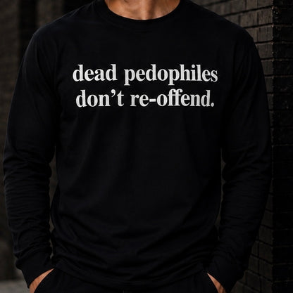 Dead Pedophiles Don’t Re-offend Graphic T-Shirt