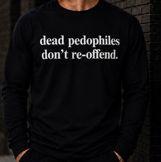 Dead Pedophiles Don’t Re-offend Graphic T-Shirt