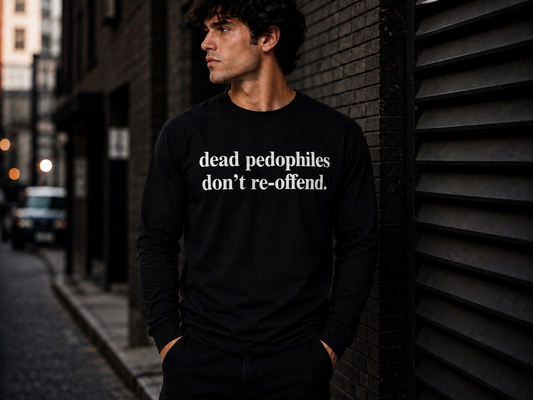 Dead Pedophiles Don’t Re-offend Graphic T-Shirt